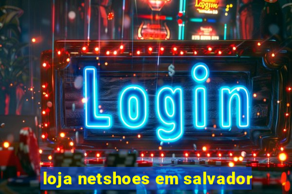 loja netshoes em salvador